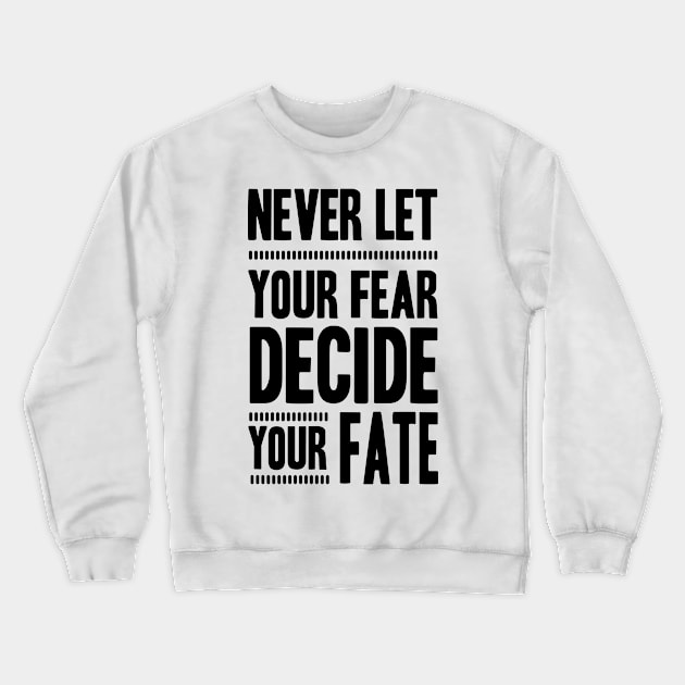 Never Let your Fear Decide your fate Crewneck Sweatshirt by L  B  S  T store